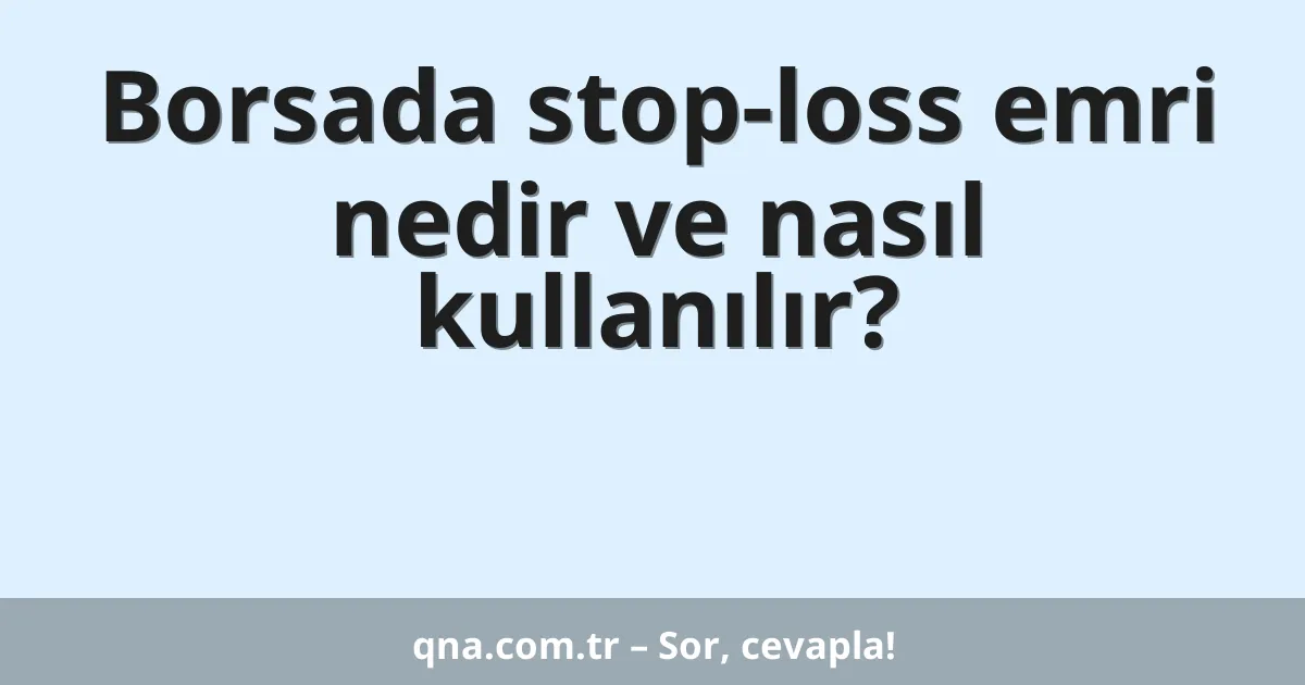 Borsada stop-loss emri nedir ve nasıl kullanılır?