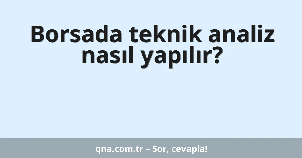 Borsada teknik analiz nasıl yapılır?