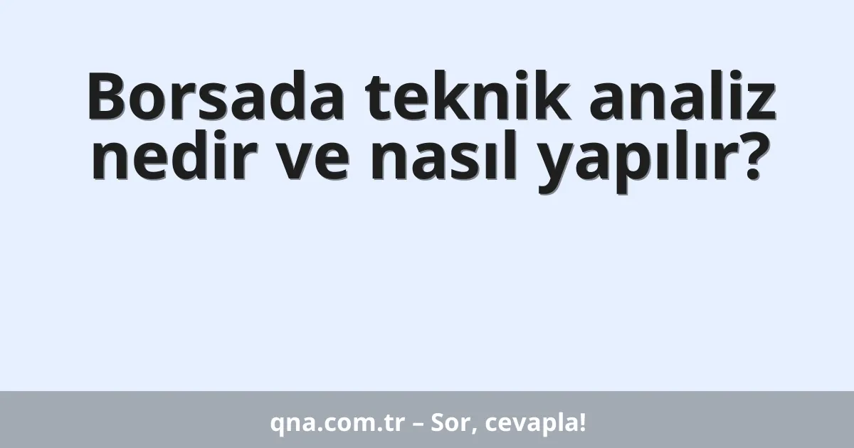 Borsada teknik analiz nedir ve nasıl yapılır?