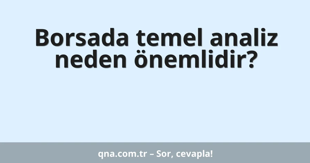 Borsada temel analiz neden önemlidir?
