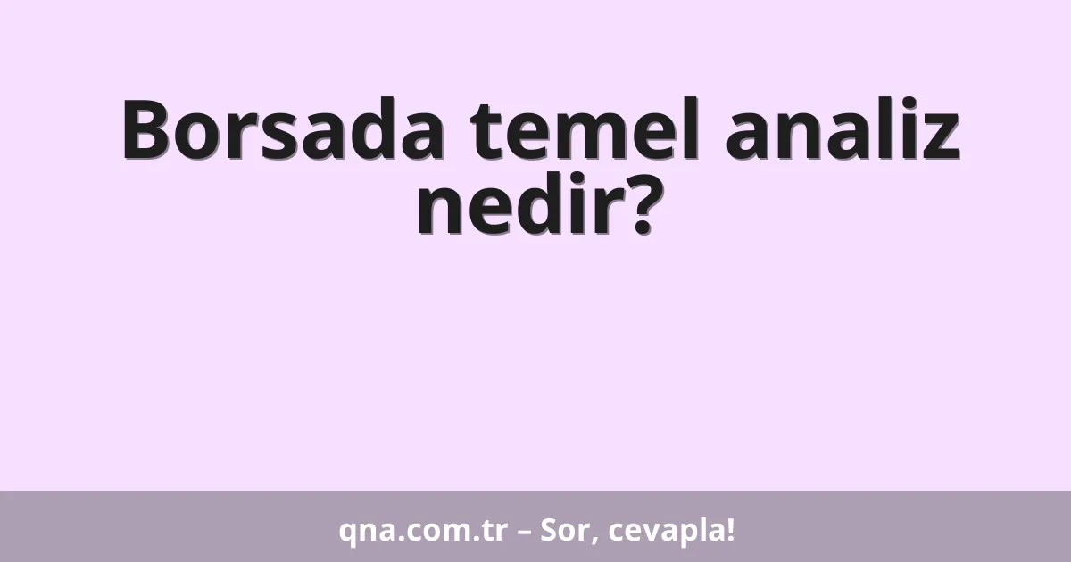 Borsada temel analiz nedir?
