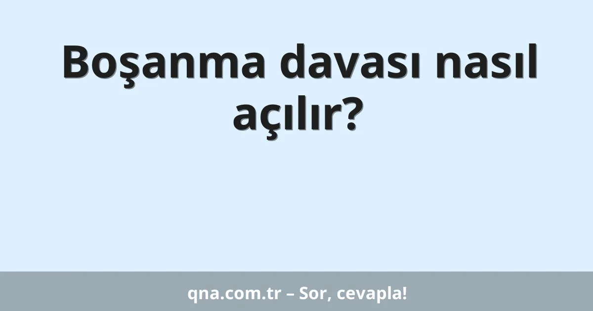 Boşanma davası nasıl açılır?