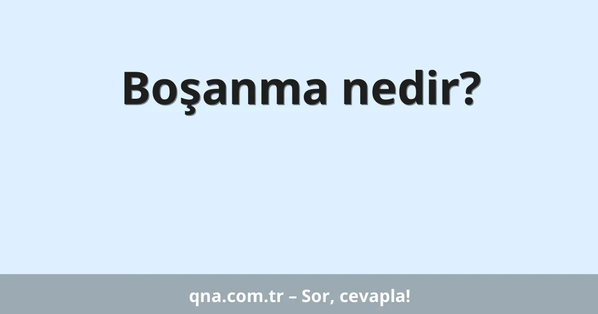 Boşanma nedir?