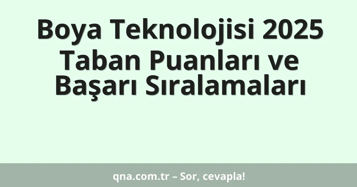 Boya Teknolojisi 2025 Taban Puanları ve Başarı Sıralamaları
