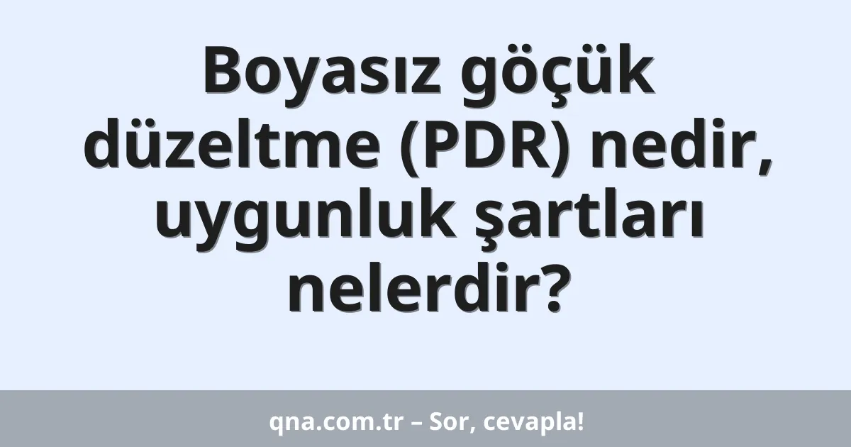 Boyasız göçük düzeltme (PDR) nedir, uygunluk şartları nelerdir?