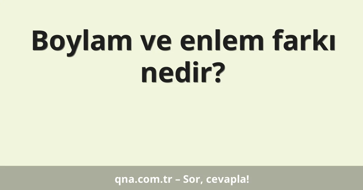 Boylam ve enlem farkı nedir?