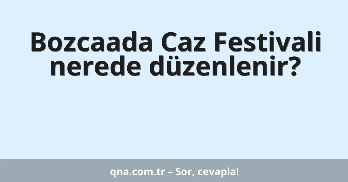 Bozcaada Caz Festivali nerede düzenlenir?