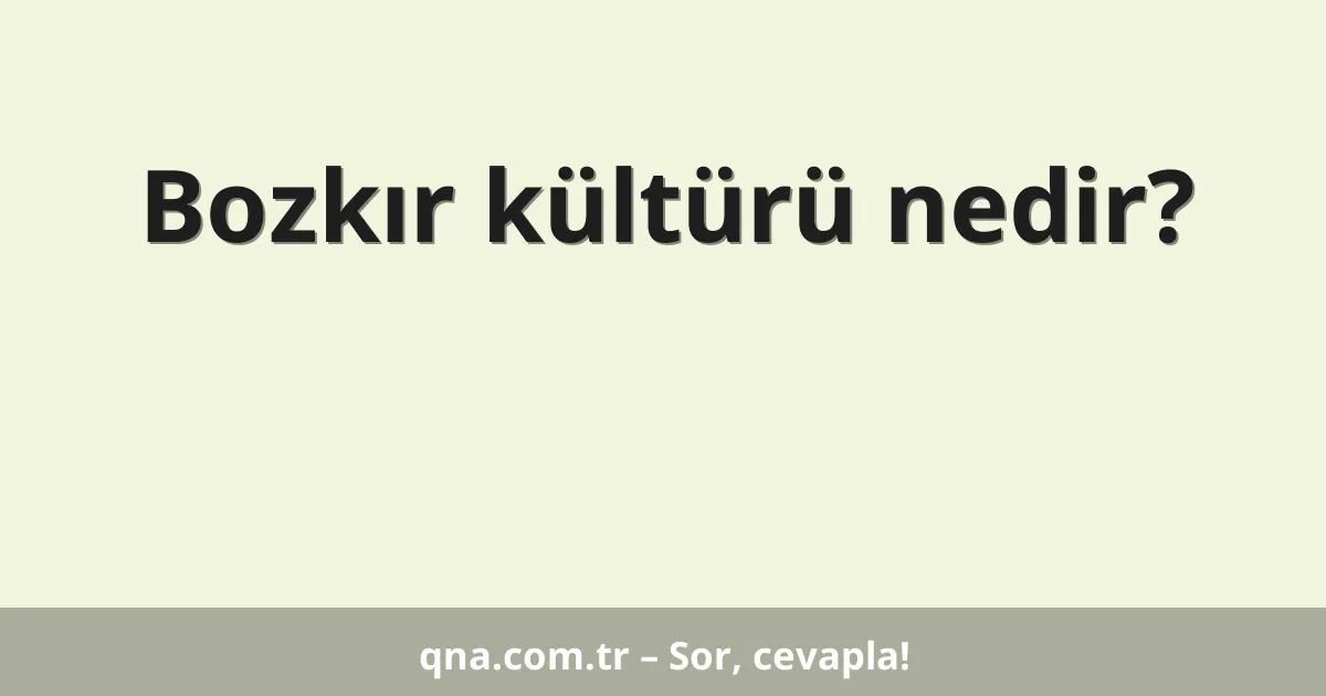 Bozkır kültürü nedir?
