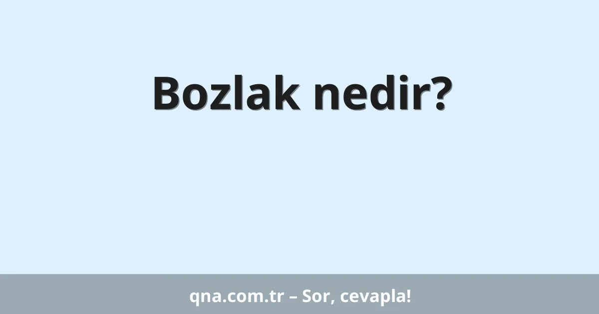 Bozlak nedir?
