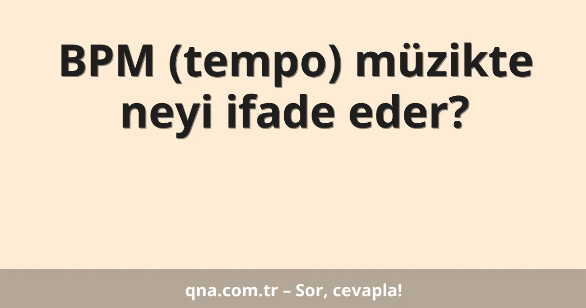 BPM (tempo) müzikte neyi ifade eder?