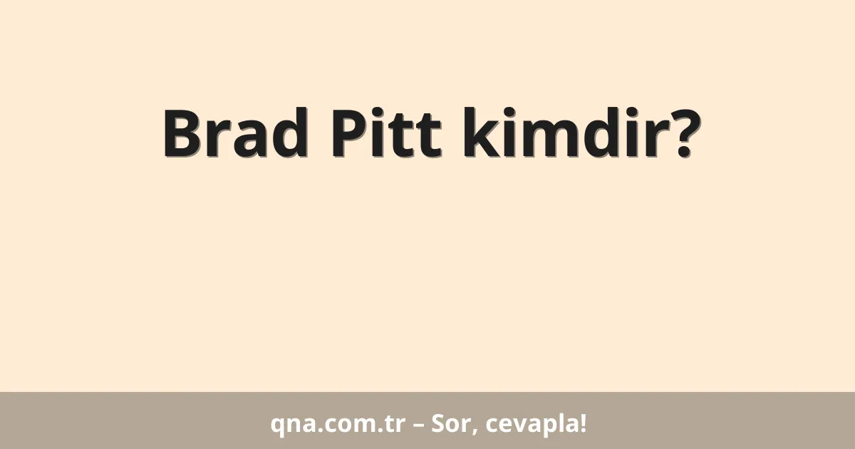 Brad Pitt kimdir?