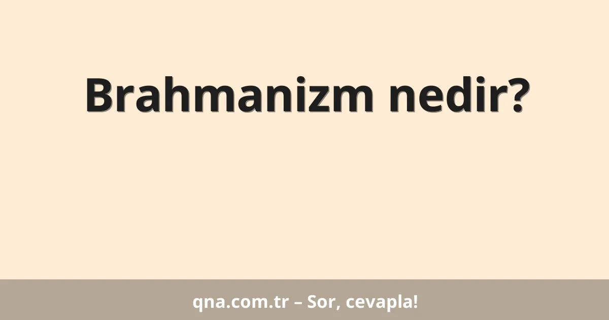 Brahmanizm nedir?