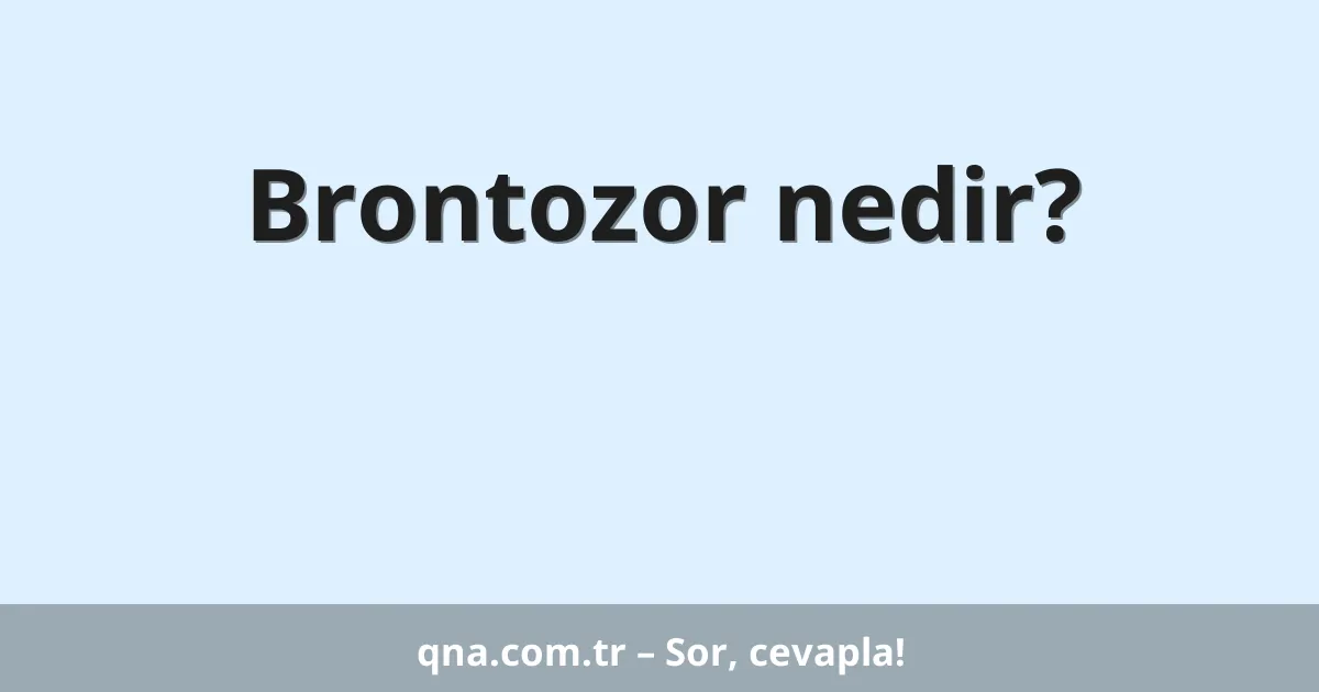 Brontozor nedir?