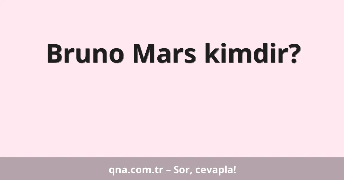 Bruno Mars kimdir?