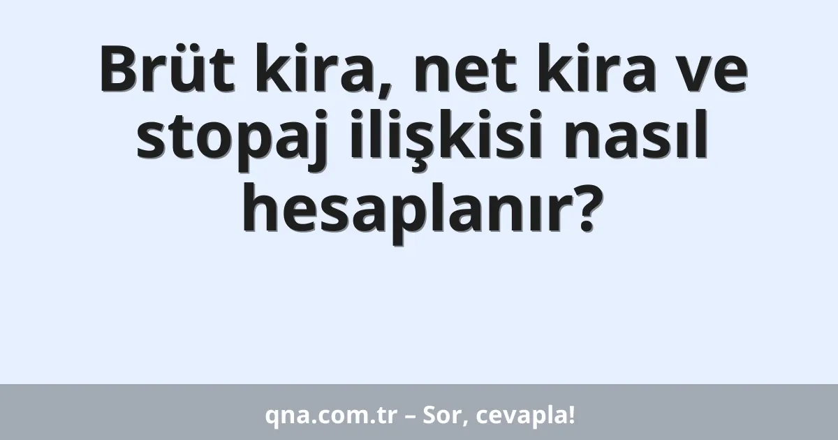 Brüt kira, net kira ve stopaj ilişkisi nasıl hesaplanır?