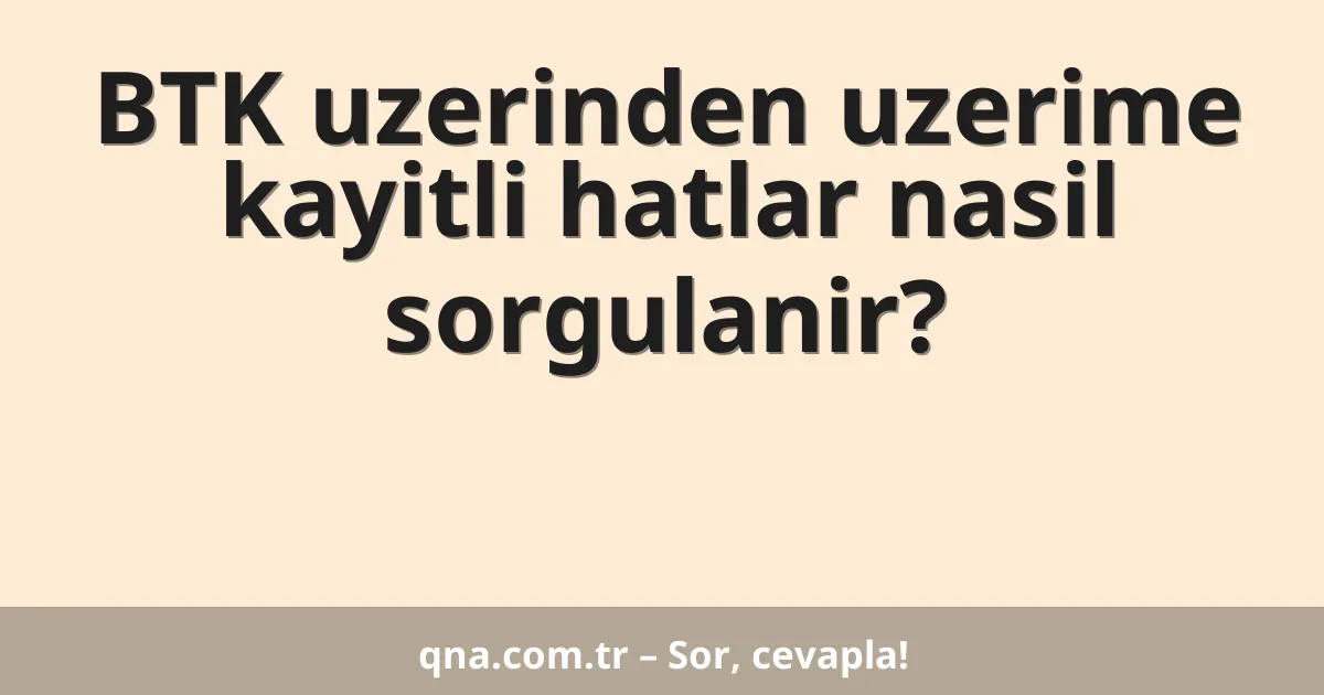 BTK uzerinden uzerime kayitli hatlar nasil sorgulanir?