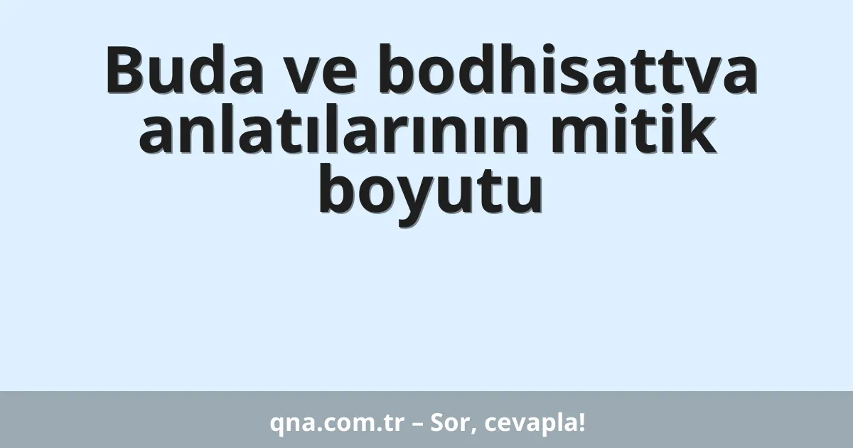 Buda ve bodhisattva anlatılarının mitik boyutu