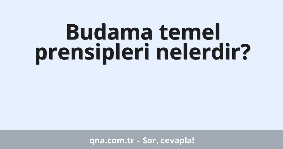 Budama temel prensipleri nelerdir?