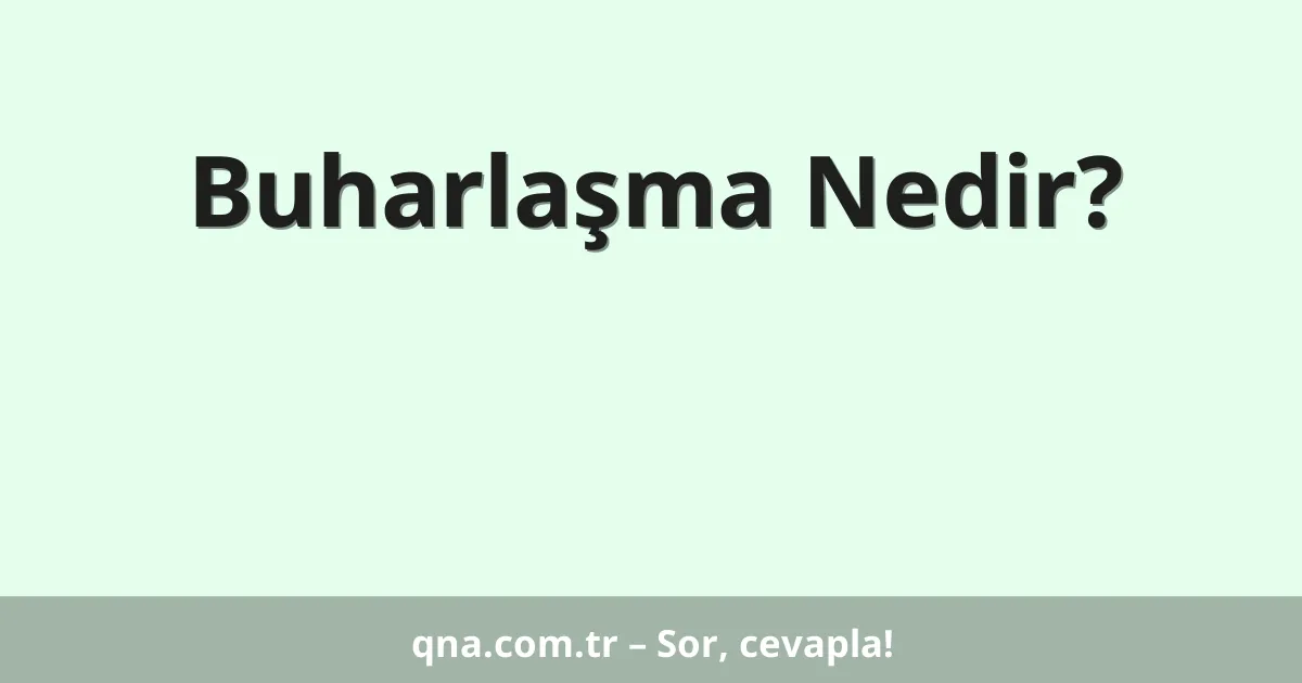 Buharlaşma Nedir?