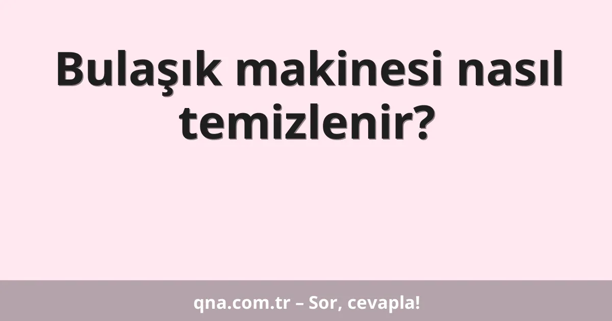 Bulaşık makinesi nasıl temizlenir?