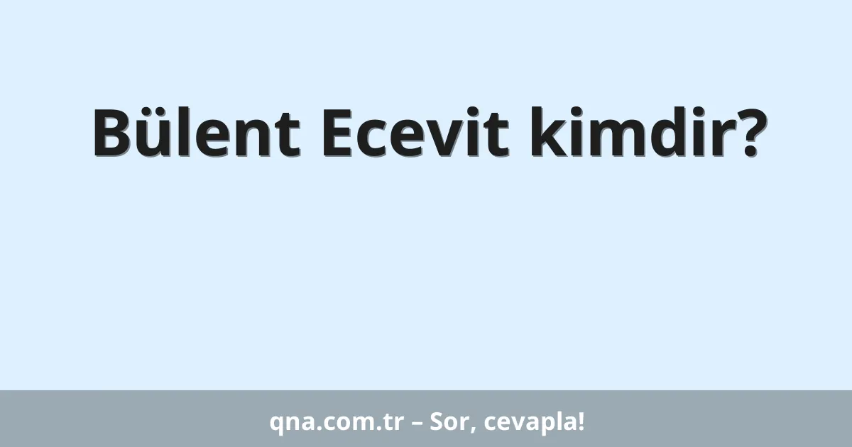 Bülent Ecevit kimdir?