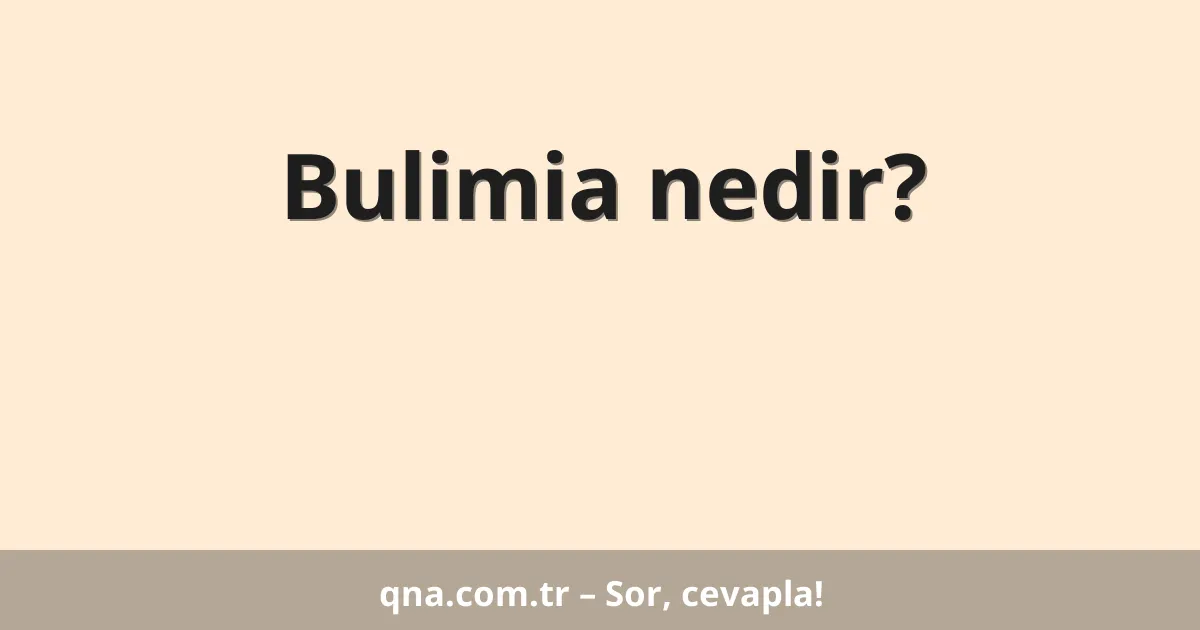 Bulimia nedir?
