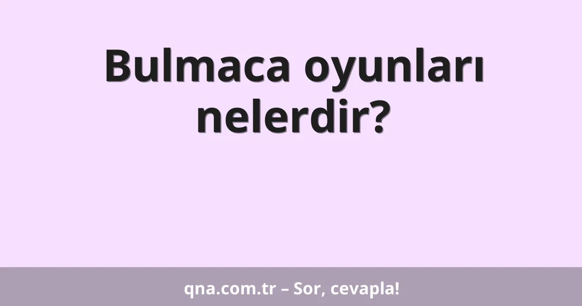 Bulmaca oyunları nelerdir?