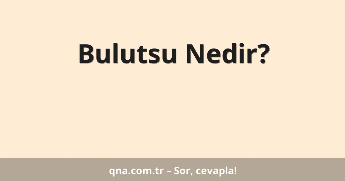 Bulutsu Nedir?
