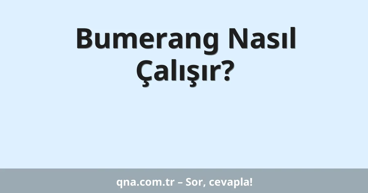 Bumerang Nasıl Çalışır?