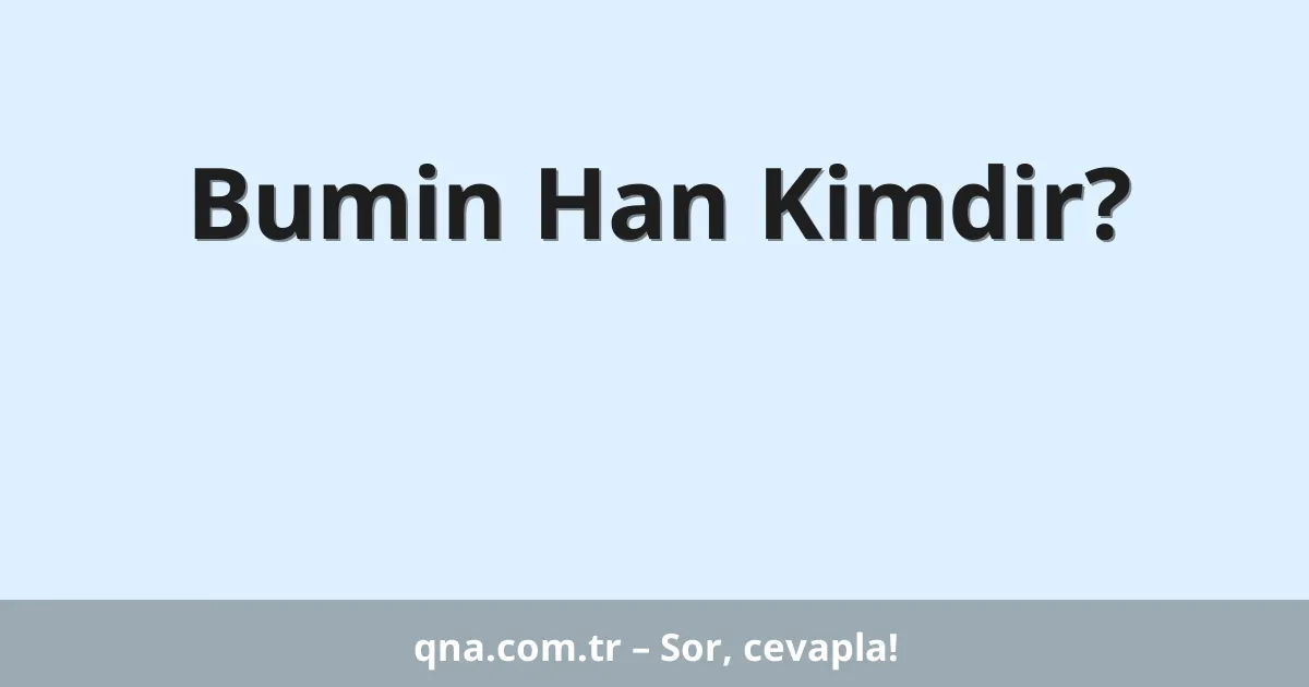 Bumin Han Kimdir?