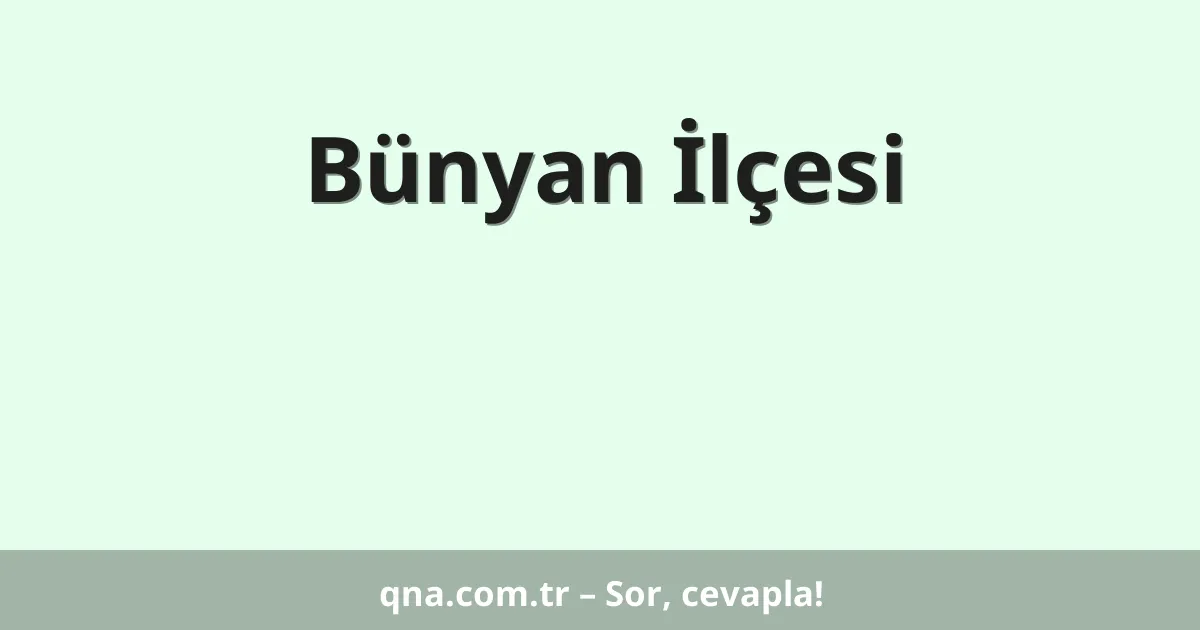 Bünyan İlçesi