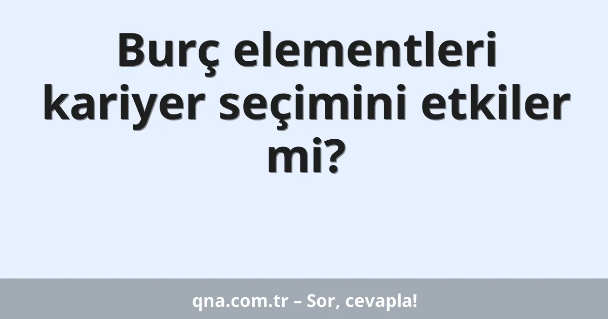 Burç elementleri kariyer seçimini etkiler mi?