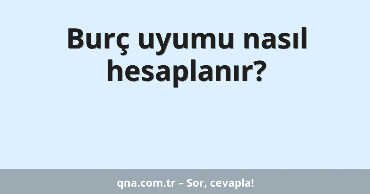 Burç uyumu nasıl hesaplanır?