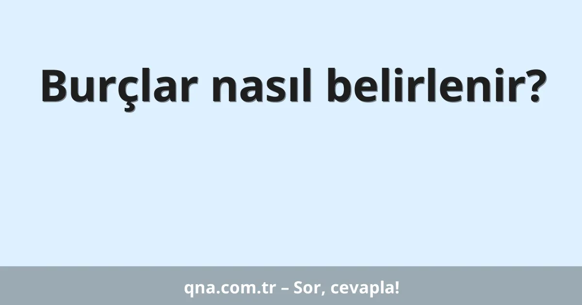 Burçlar nasıl belirlenir?