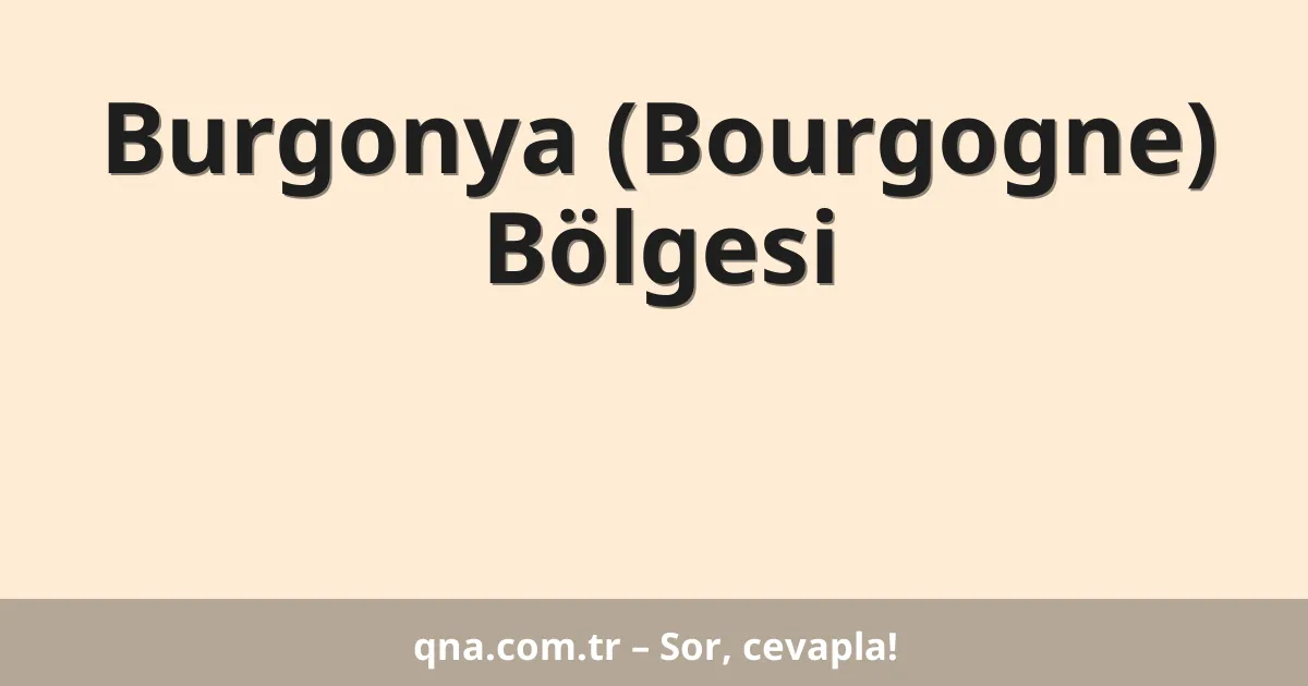 Burgonya (Bourgogne) Bölgesi