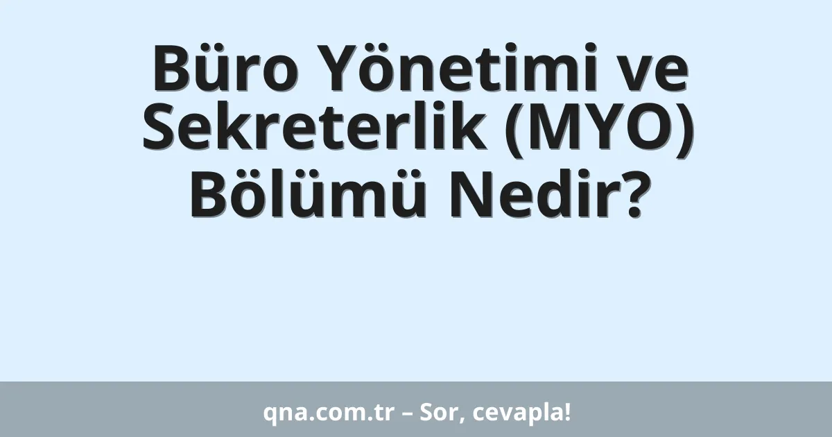 Büro Yönetimi ve Sekreterlik (MYO) Bölümü Nedir?