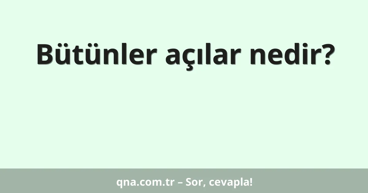 Bütünler açılar nedir?