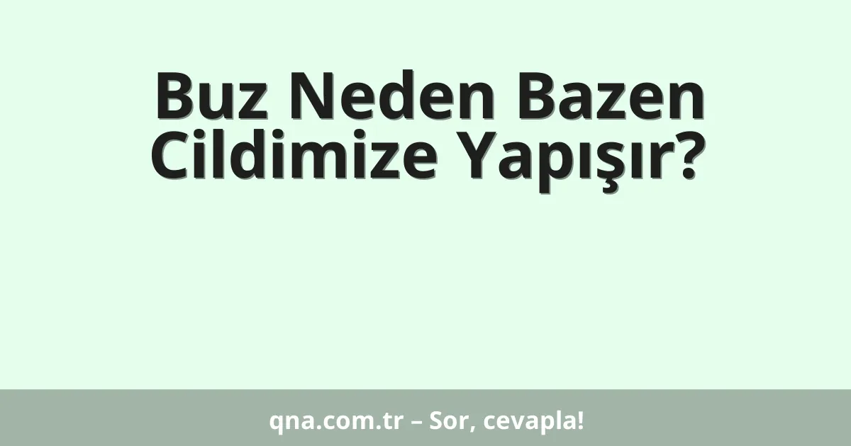 Buz Neden Bazen Cildimize Yapışır?