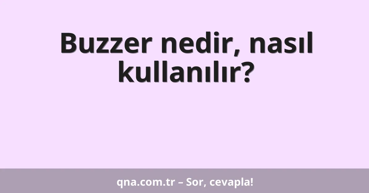Buzzer nedir, nasıl kullanılır?