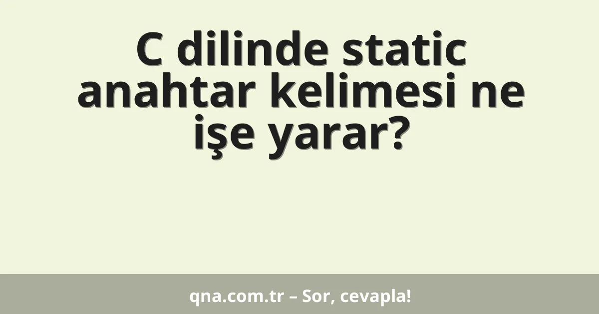C dilinde static anahtar kelimesi ne işe yarar?