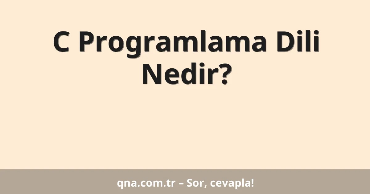 C Programlama Dili Nedir?
