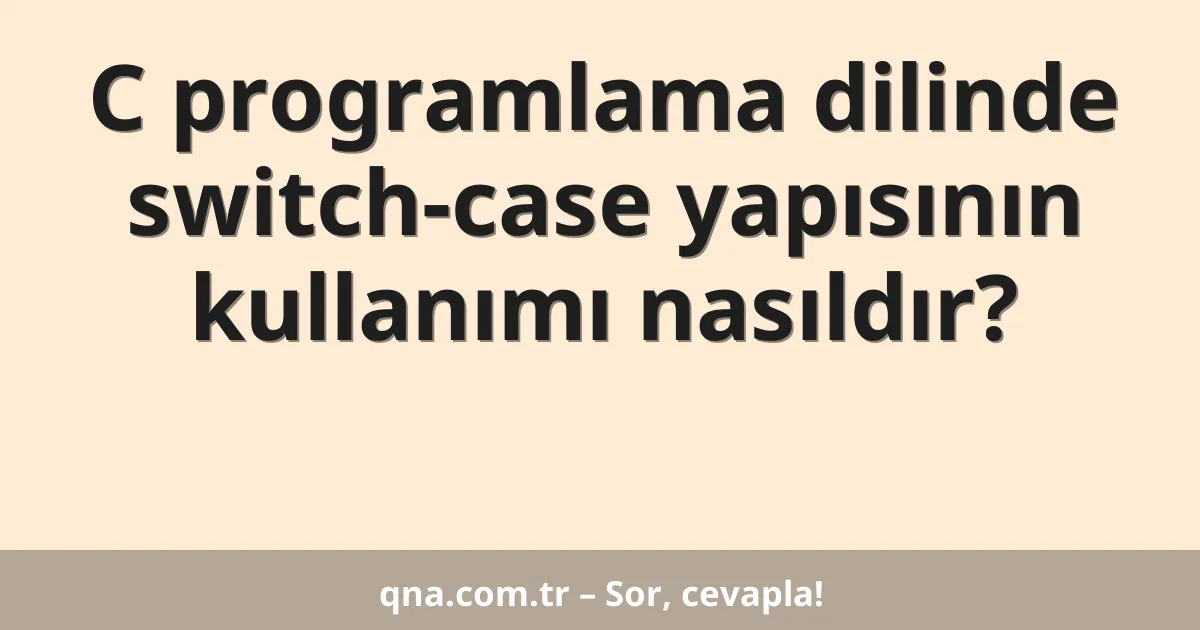 C programlama dilinde switch-case yapısının kullanımı nasıldır?
