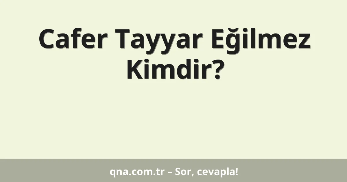 Cafer Tayyar Eğilmez Kimdir?