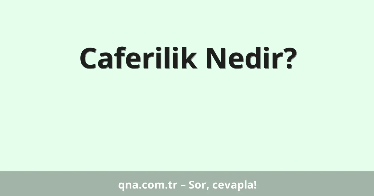 Caferilik Nedir?