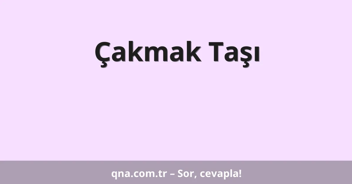Çakmak Taşı