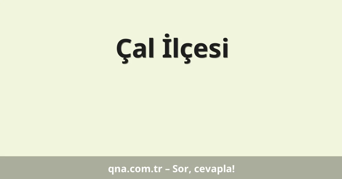 Çal İlçesi