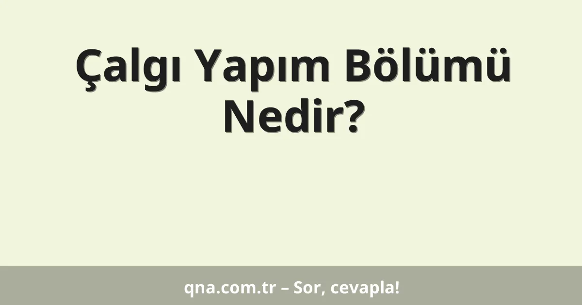 Çalgı Yapım Bölümü Nedir?