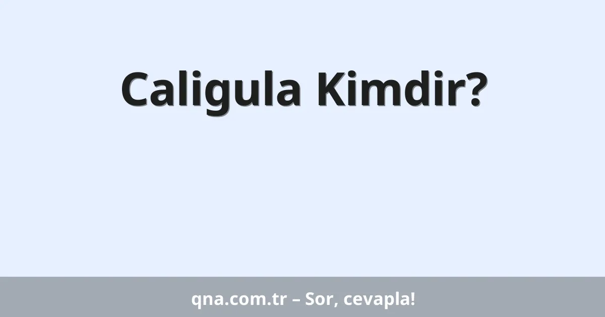 Caligula Kimdir?