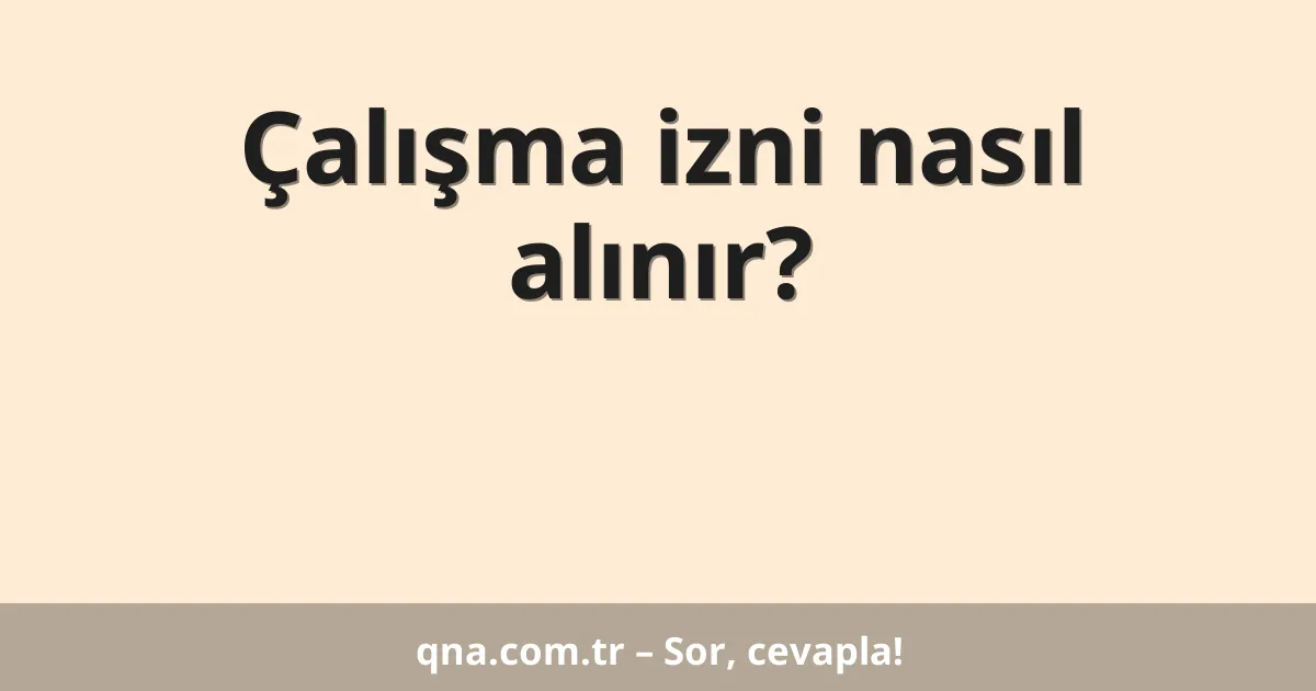 Çalışma izni nasıl alınır?