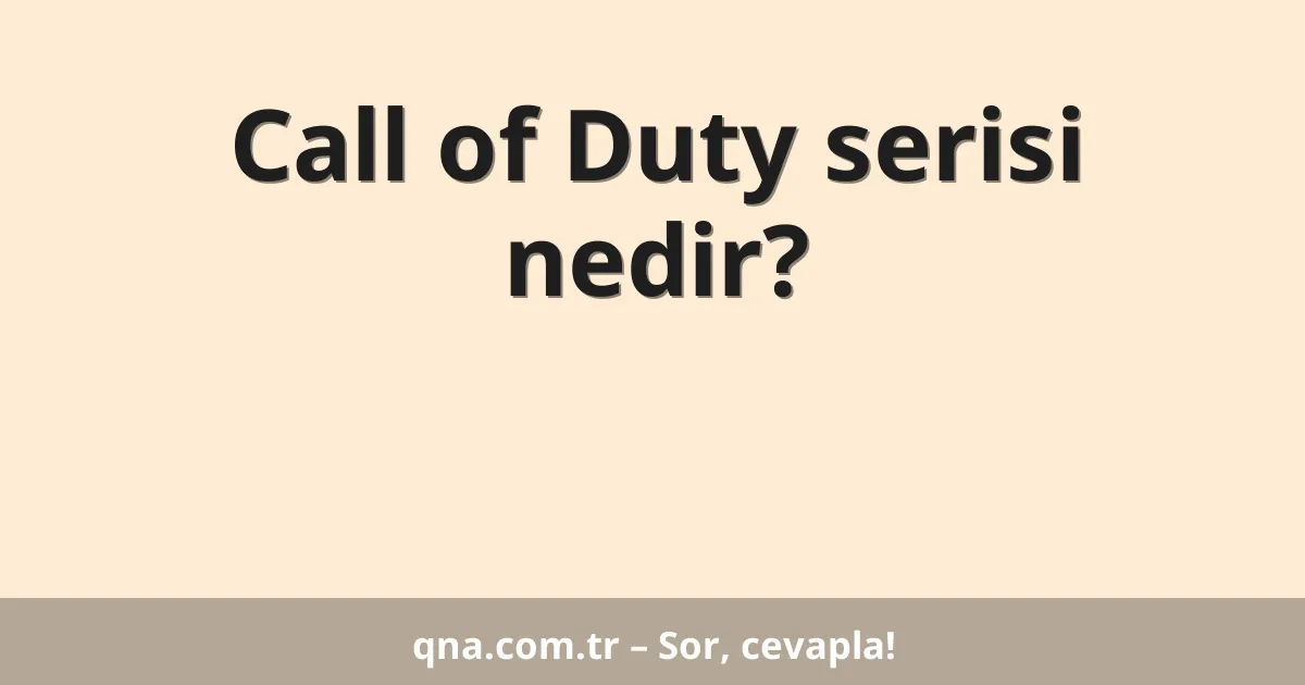 Call of Duty serisi nedir?